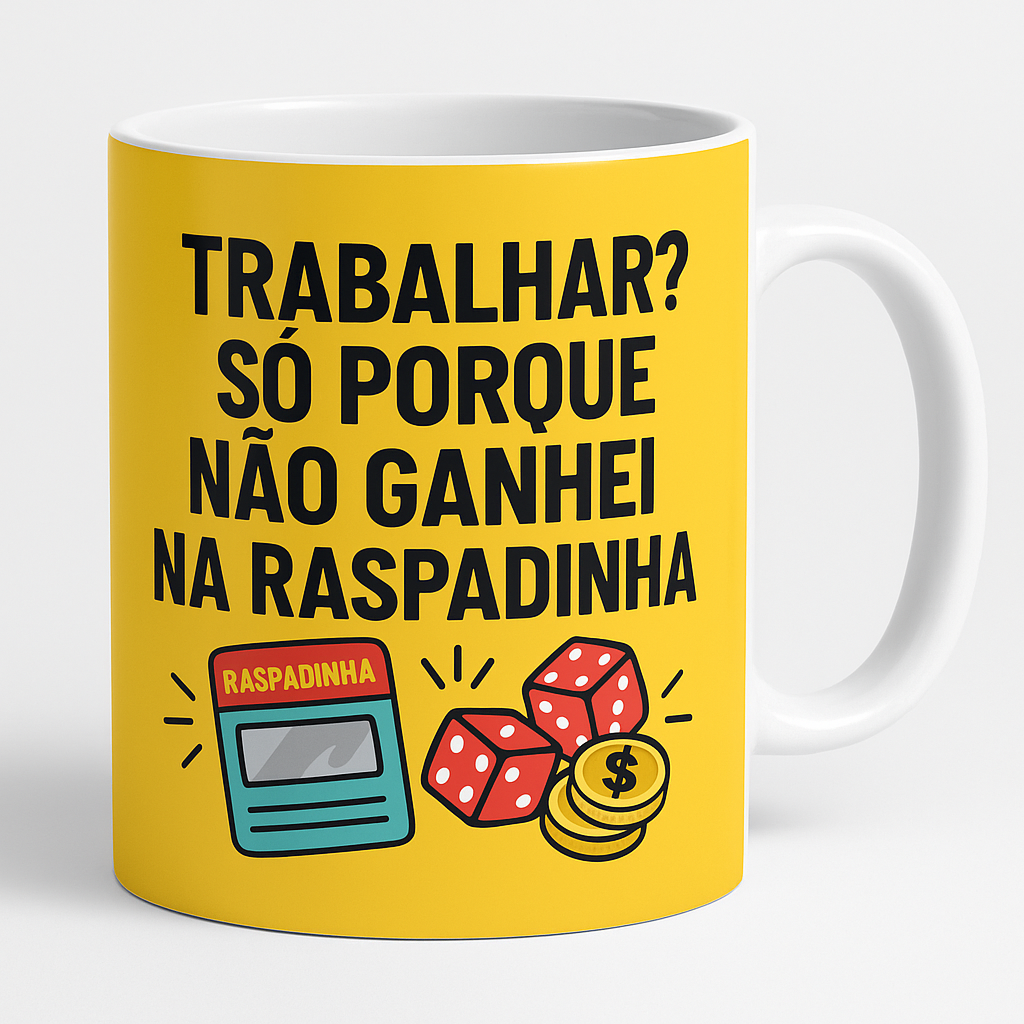 Caneca Personalizada "Trabalhar? Só porque não ganhei na raspadinha?"